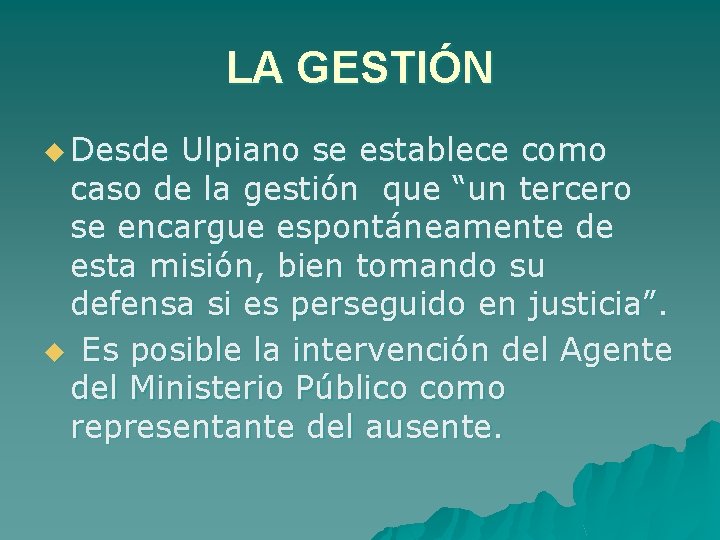 LA GESTIÓN u Desde Ulpiano se establece como caso de la gestión que “un