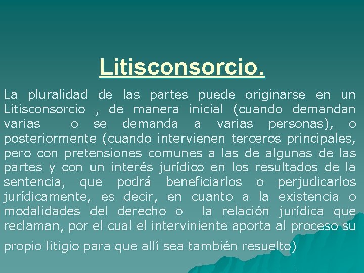 Litisconsorcio. La pluralidad de las partes puede originarse en un Litisconsorcio , de manera