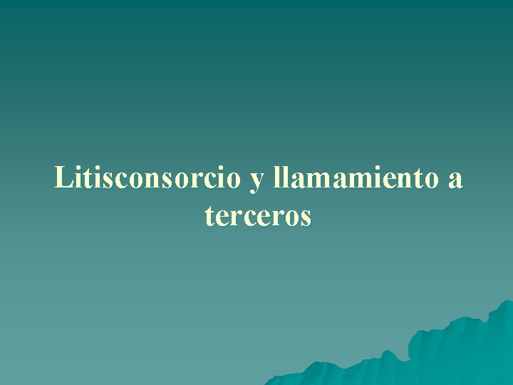 Litisconsorcio y llamamiento a terceros 