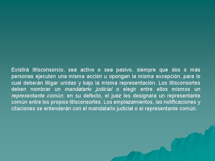 Existirá litisconsorcio, sea activo o sea pasivo, siempre que dos o más personas ejecuten