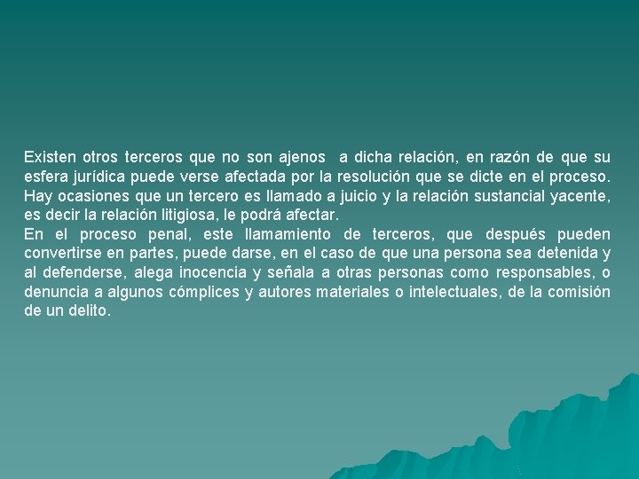 Existen otros terceros que no son ajenos a dicha relación, en razón de que