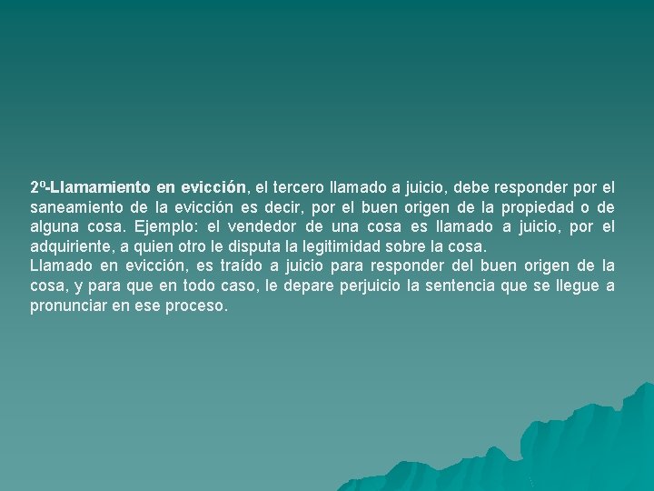 2º-Llamamiento en evicción, el tercero llamado a juicio, debe responder por el saneamiento de