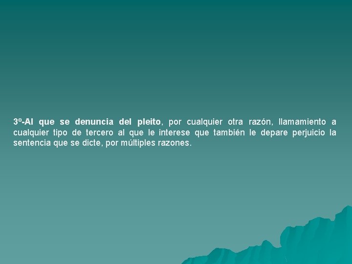 3º-Al que se denuncia del pleito, por cualquier otra razón, llamamiento a cualquier tipo