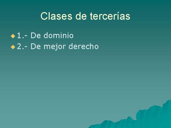 Clases de tercerías u 1. - De dominio u 2. - De mejor derecho