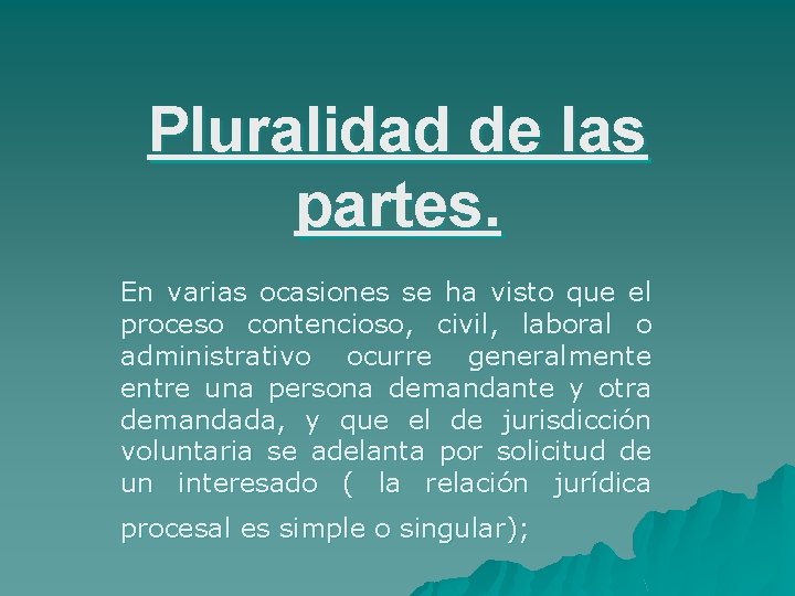 Pluralidad de las partes. En varias ocasiones se ha visto que el proceso contencioso,