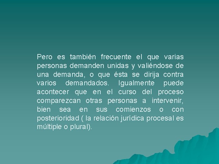 Pero es también frecuente el que varias personas demanden unidas y valiéndose de una