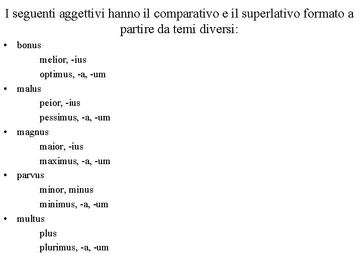 I seguenti aggettivi hanno il comparativo e il superlativo formato a partire da temi I seguenti aggettivi hanno il comparativo e il superlativo formato a partire da temi