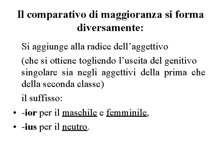 Il comparativo di maggioranza si forma diversamente: Si aggiunge alla radice dell’aggettivo (che si Il comparativo di maggioranza si forma diversamente: Si aggiunge alla radice dell’aggettivo (che si
