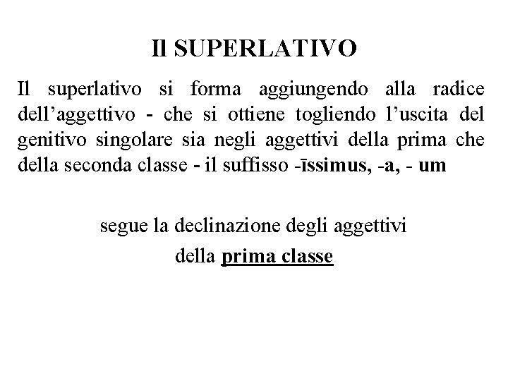 Il SUPERLATIVO Il superlativo si forma aggiungendo alla radice dell’aggettivo - che si ottiene Il SUPERLATIVO Il superlativo si forma aggiungendo alla radice dell’aggettivo - che si ottiene