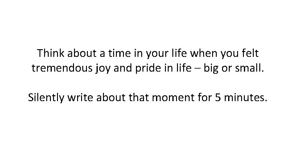 Think about a time in your life when you felt tremendous joy and pride