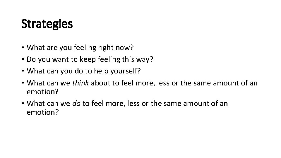 Strategies • What are you feeling right now? • Do you want to keep