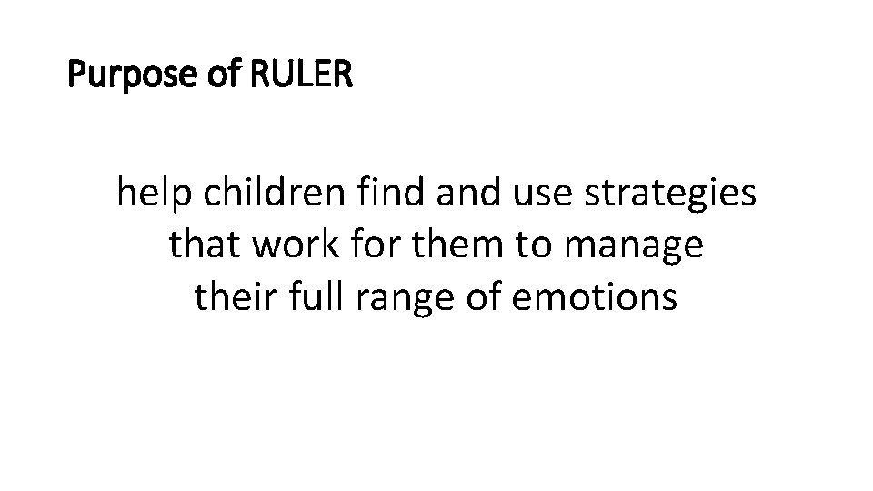 Purpose of RULER help children find and use strategies that work for them to