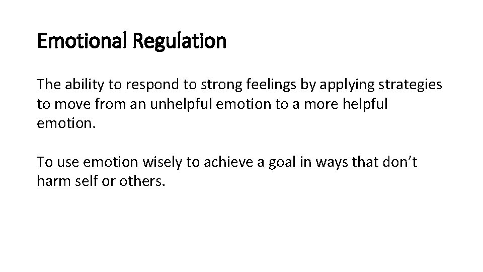 Emotional Regulation The ability to respond to strong feelings by applying strategies to move