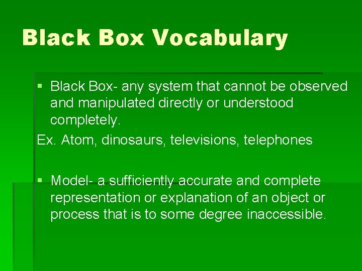 Black Box Vocabulary § Black Box- any system that cannot be observed and manipulated Black Box Vocabulary § Black Box- any system that cannot be observed and manipulated