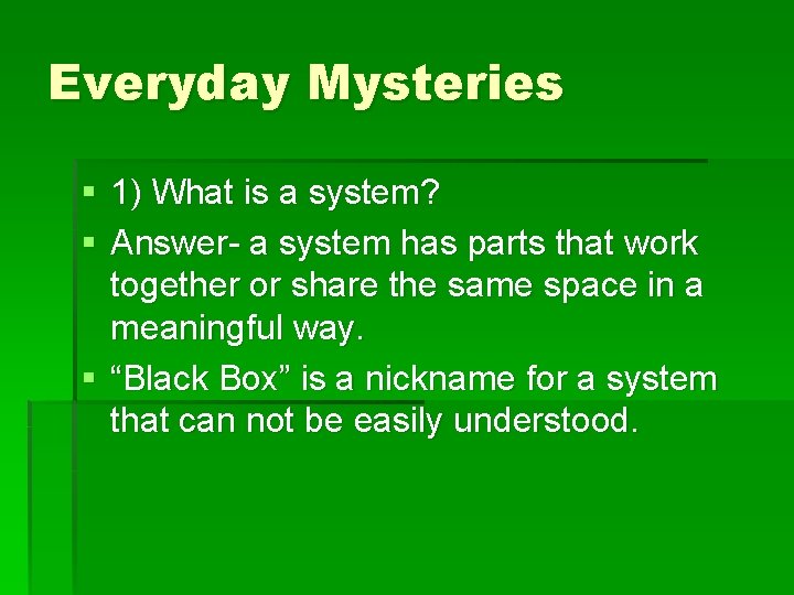 Everyday Mysteries § 1) What is a system? § Answer- a system has parts Everyday Mysteries § 1) What is a system? § Answer- a system has parts