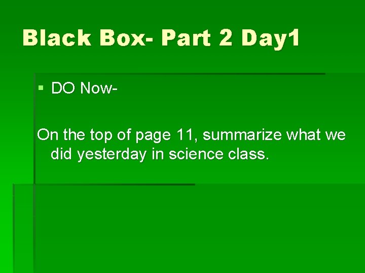 Black Box- Part 2 Day 1 § DO Now. On the top of page Black Box- Part 2 Day 1 § DO Now. On the top of page