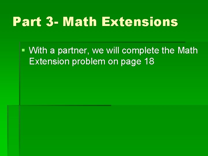 Part 3 - Math Extensions § With a partner, we will complete the Math Part 3 - Math Extensions § With a partner, we will complete the Math