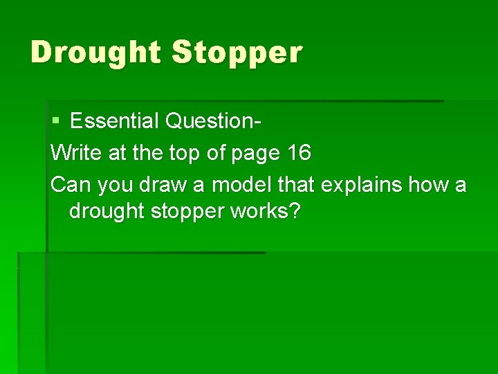 Drought Stopper § Essential Question. Write at the top of page 16 Can you Drought Stopper § Essential Question. Write at the top of page 16 Can you