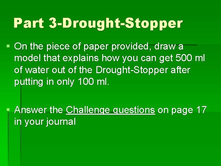 Part 3 -Drought-Stopper § On the piece of paper provided, draw a model that Part 3 -Drought-Stopper § On the piece of paper provided, draw a model that