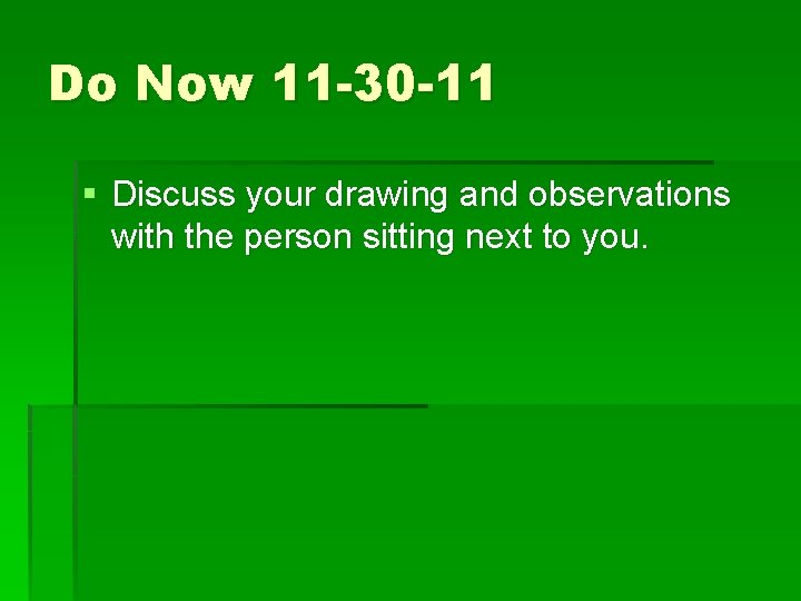 Do Now 11 -30 -11 § Discuss your drawing and observations with the person Do Now 11 -30 -11 § Discuss your drawing and observations with the person