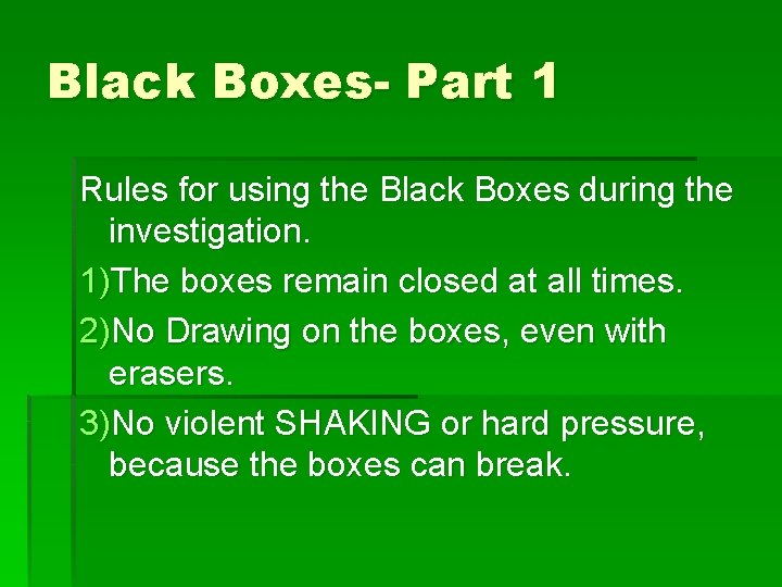 Black Boxes- Part 1 Rules for using the Black Boxes during the investigation. 1)The Black Boxes- Part 1 Rules for using the Black Boxes during the investigation. 1)The