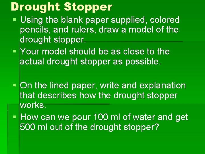 Drought Stopper § Using the blank paper supplied, colored pencils, and rulers, draw a Drought Stopper § Using the blank paper supplied, colored pencils, and rulers, draw a