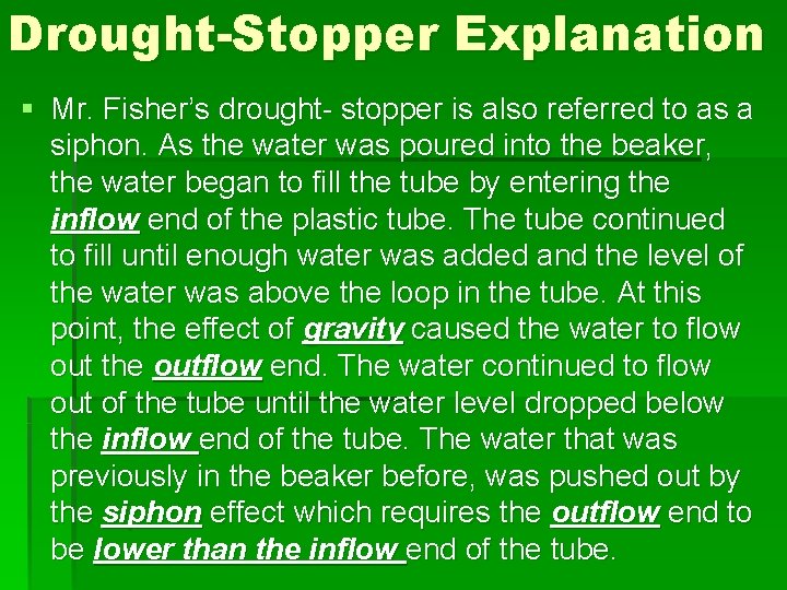 Drought-Stopper Explanation § Mr. Fisher’s drought- stopper is also referred to as a siphon. Drought-Stopper Explanation § Mr. Fisher’s drought- stopper is also referred to as a siphon.