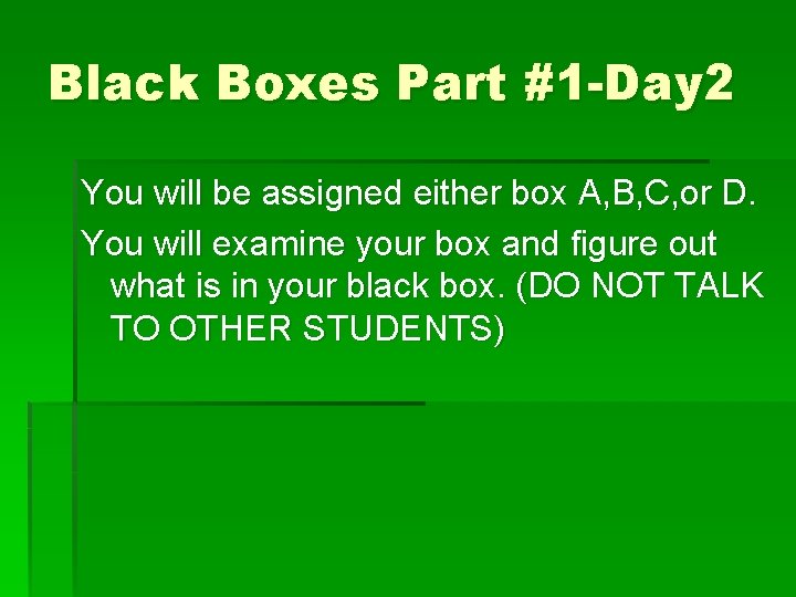 Black Boxes Part #1 -Day 2 You will be assigned either box A, B, Black Boxes Part #1 -Day 2 You will be assigned either box A, B,
