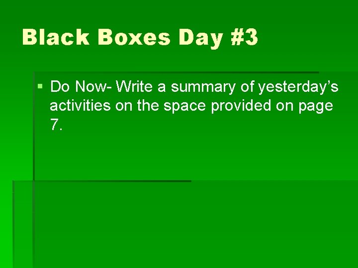 Black Boxes Day #3 § Do Now- Write a summary of yesterday’s activities on Black Boxes Day #3 § Do Now- Write a summary of yesterday’s activities on