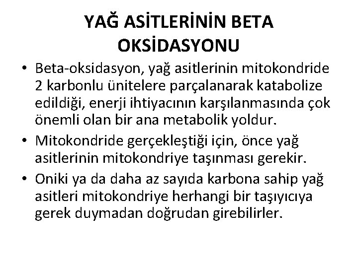 YAĞ ASİTLERİNİN BETA OKSİDASYONU • Beta-oksidasyon, yağ asitlerinin mitokondride 2 karbonlu ünitelere parçalanarak katabolize