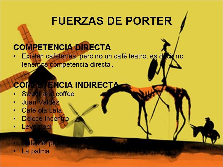 FUERZAS DE PORTER COMPETENCIA DIRECTA • Existen cafeterías, pero no un café teatro, es