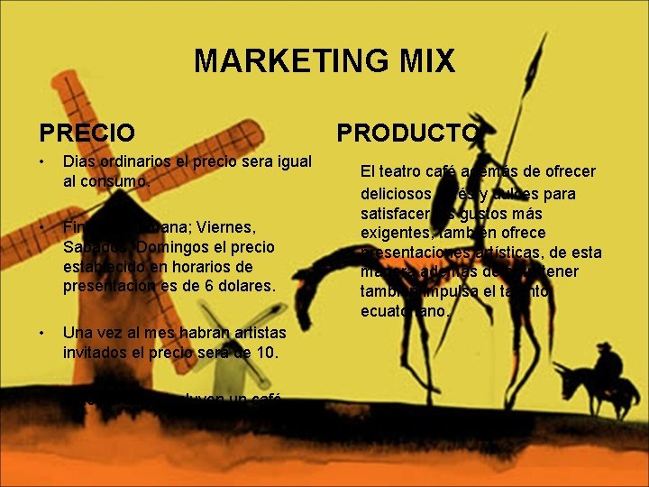 MARKETING MIX PRECIO • Dias ordinarios el precio sera igual al consumo. • Fines