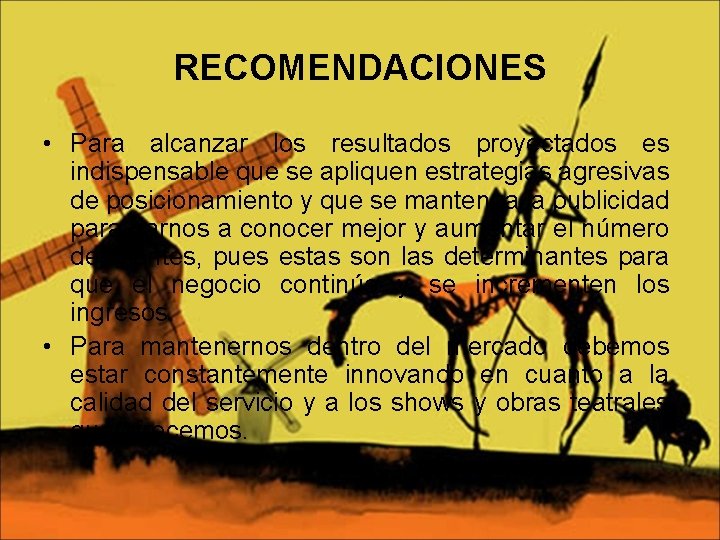 RECOMENDACIONES • Para alcanzar los resultados proyectados es indispensable que se apliquen estrategias agresivas