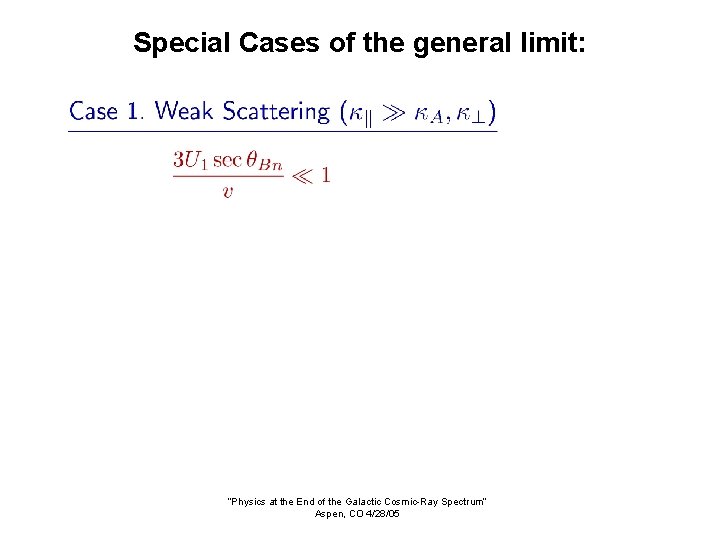 Special Cases of the general limit: “Physics at the End of the Galactic Cosmic-Ray