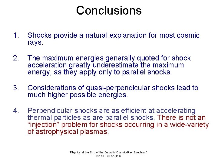 Conclusions 1. Shocks provide a natural explanation for most cosmic rays. 2. The maximum