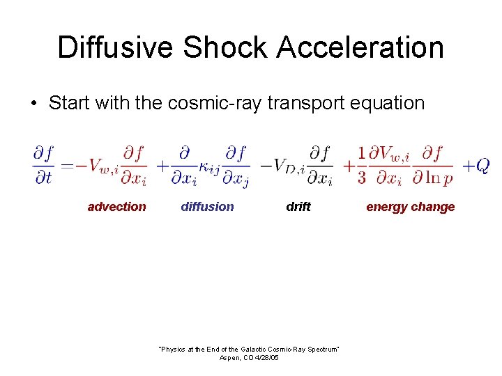 Diffusive Shock Acceleration • Start with the cosmic-ray transport equation advection diffusion drift “Physics