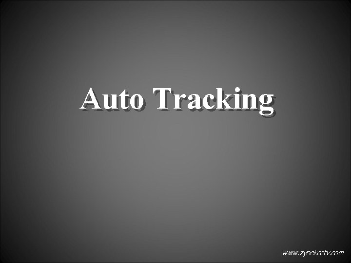 Auto Tracking www. zynekcctv. com 