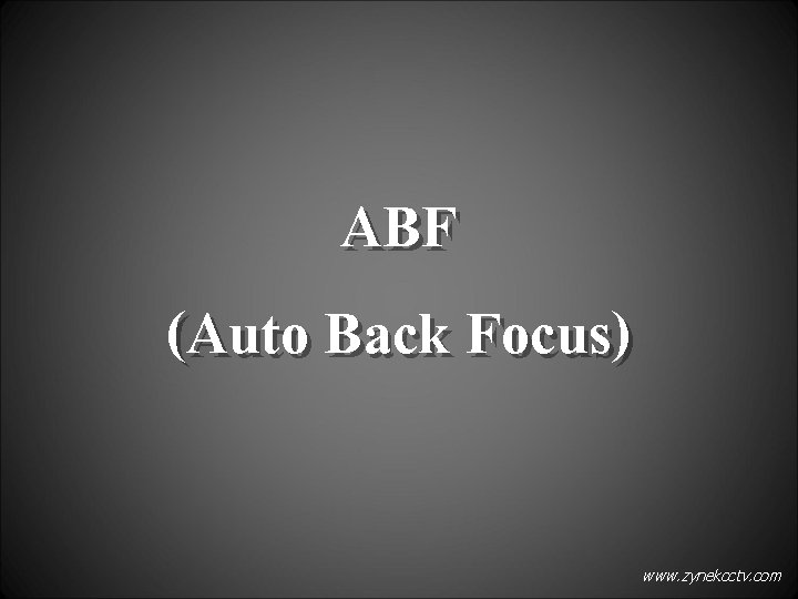 ABF (Auto Back Focus) www. zynekcctv. com 