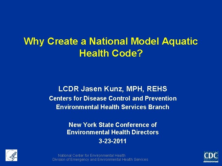 Why Create a National Model Aquatic Health Code? LCDR Jasen Kunz, MPH, REHS Centers