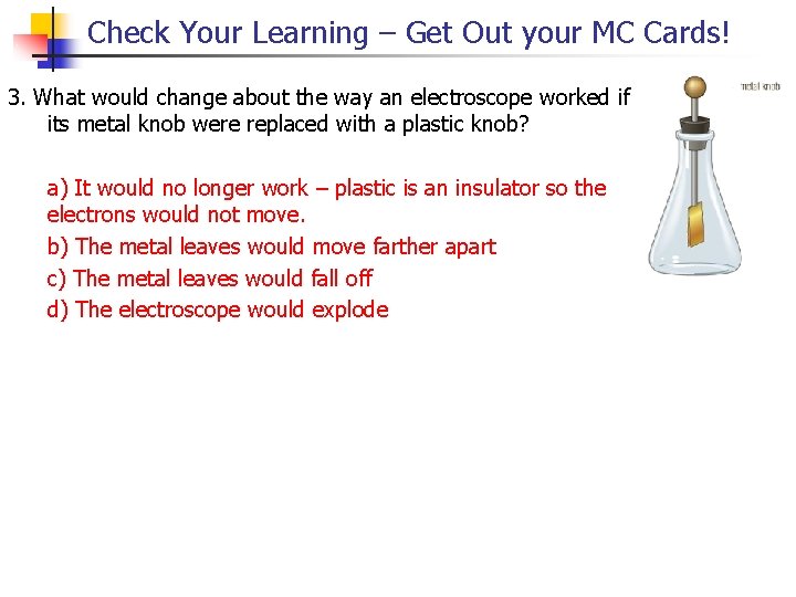Check Your Learning – Get Out your MC Cards! 3. What would change about