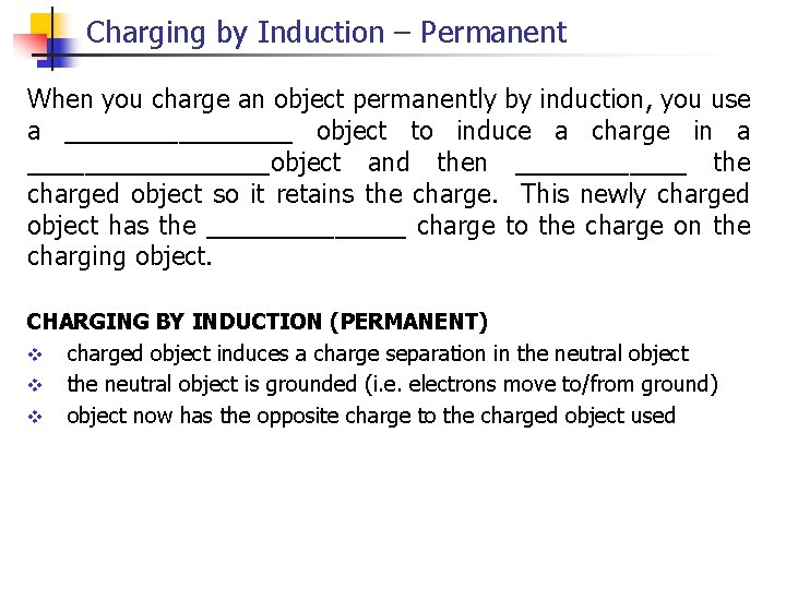 Charging by Induction – Permanent When you charge an object permanently by induction, you