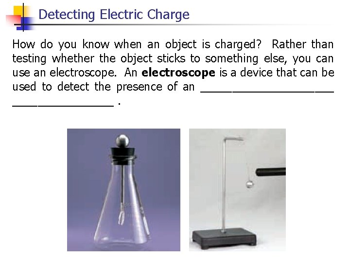 Detecting Electric Charge How do you know when an object is charged? Rather than