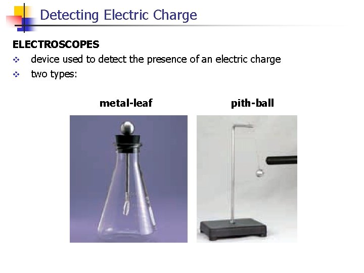 Detecting Electric Charge ELECTROSCOPES v device used to detect the presence of an electric