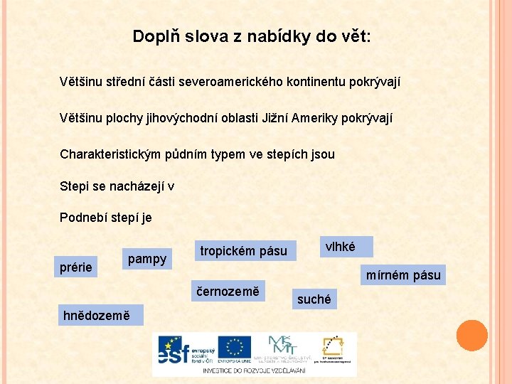 Doplň slova z nabídky do vět: Většinu střední části severoamerického kontinentu pokrývají Většinu plochy