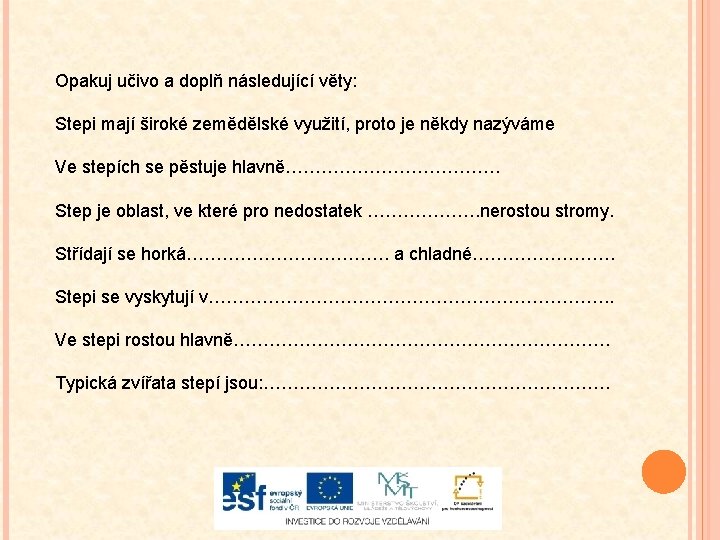 Opakuj učivo a doplň následující věty: Stepi mají široké zemědělské využití, proto je někdy