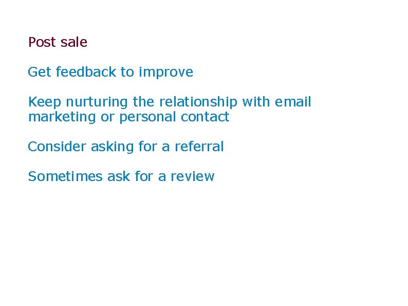 Post sale Get feedback to improve Keep nurturing the relationship with email marketing or