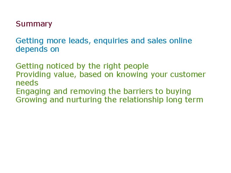 Summary Getting more leads, enquiries and sales online depends on Getting noticed by the