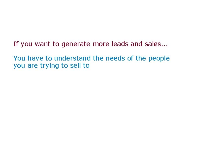 If you want to generate more leads and sales. . . You have to