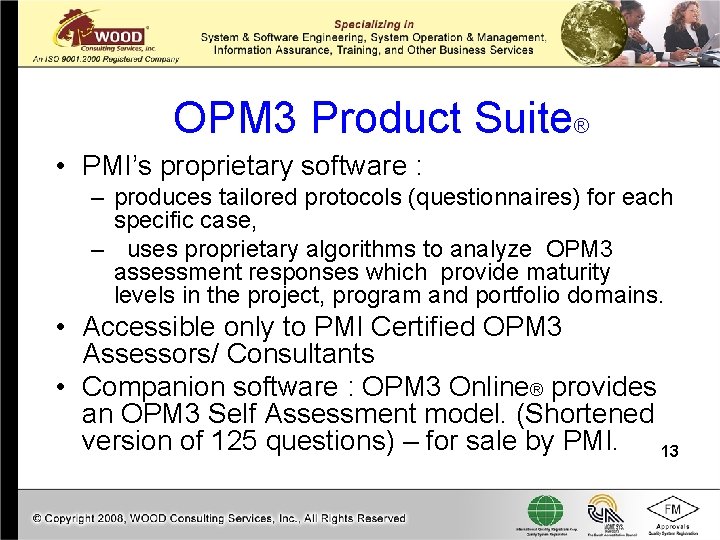 OPM 3 Product Suite® • PMI’s proprietary software : – produces tailored protocols (questionnaires)