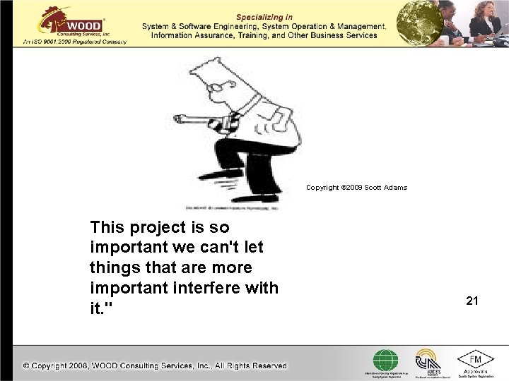 Copyright © 2009 Scott Adams This project is so important we can't let things